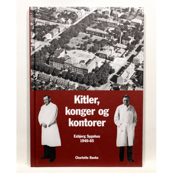 Kitler, konger og kontorer. Esbjerg Sygehus 1940-65