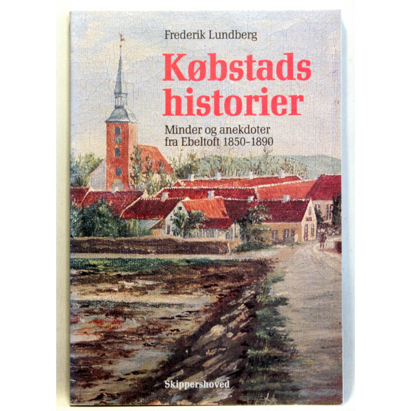 Købstadshistorier. Minder og anekdoter fra Ebeltoft 1850-1890