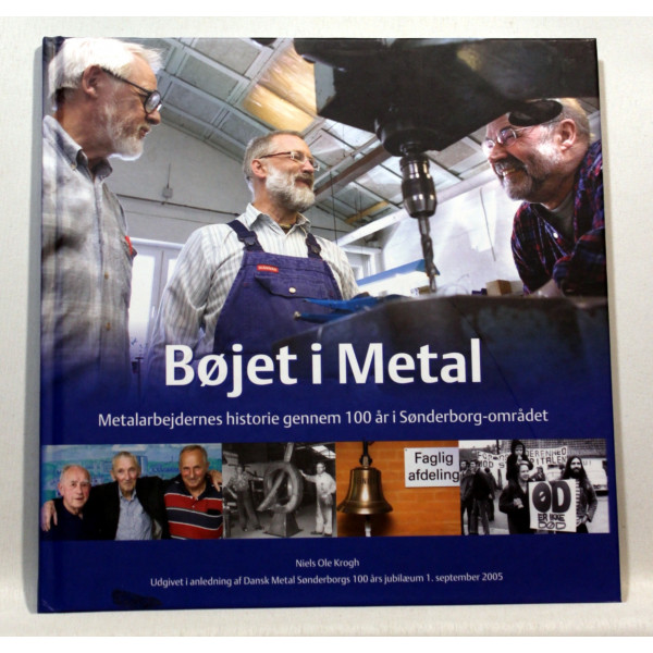 Bøjet I Metal. Metalarbejdernes Historie Gennem 100 år I Sønderborg-området 