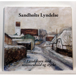 Sandholts Lyndelse. Landsbyen Med Sammenhold Og Styrke