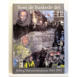 Som de huskede det. Jelling Statsseminarium 1841-1991