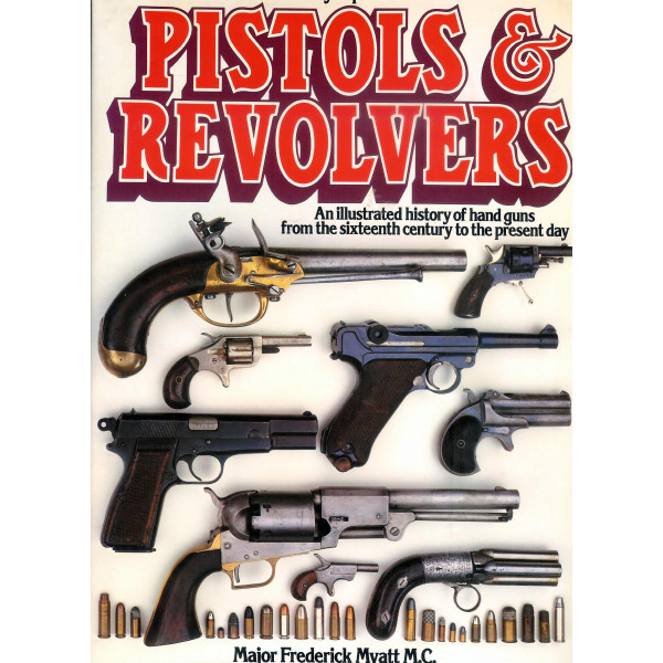 The Illustrated Encyclopaedia of Pistols and Revolvers. An Illustrated History of Hand Guns from the Sixteenth Century to the Present Day