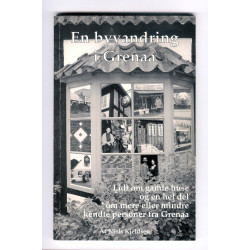 En byvandring i Grenaa. Lidt om gamle huse og en hel del om mere eller mindre kendte personer fra Grenaa