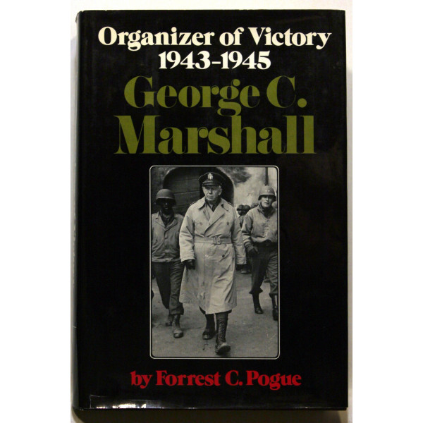 George C. Marshall. Organizer of Victory 1943-1945