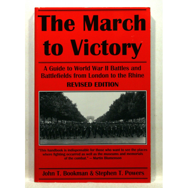 The March to Victory. A Guide to World War II Battles and Battlefields from London to the Rhine