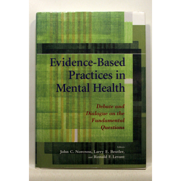Evidence-Based Practices in Mental Health. Debate and Dialogue on the Fundamental Questions