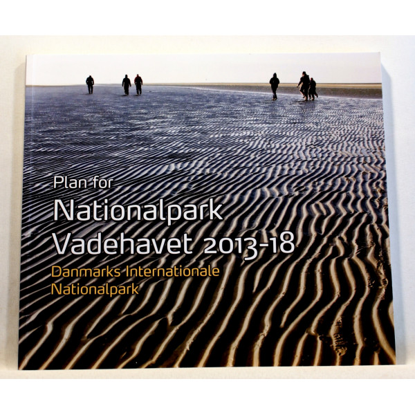 Plan for Nationalpark Vadehavet 2013-18. Danmarks Internationale Nationalpark