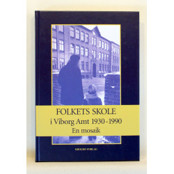 Folkets skole i Viborg Amt 1930-1990. En mosaik