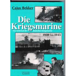 Die Kriegsmarine. Das Schicksal der deutschen Kriegsmarine 1939-1945