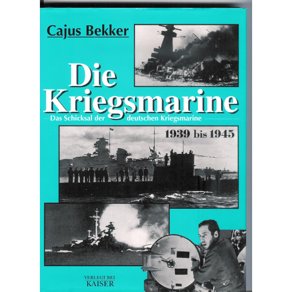 Die Kriegsmarine. Das Schicksal der deutschen Kriegsmarine 1939-1945