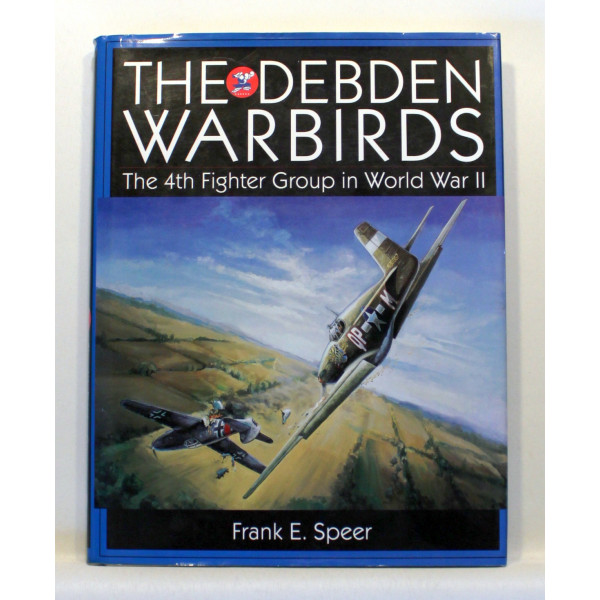 The Debden Warbirds. The 4th Fighter Group in World War II