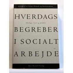 Hverdagsbegreber i socialt arbejde. Ideologi, teori og praksis