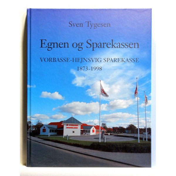 Egnen og Sparekassen - Vorbasse-Hejnsvig Sparekasse 1873 - 1998