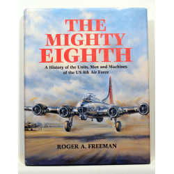 The Mighty Eighth. A History of the Units, Men and Machines of the US 8th Air Force
