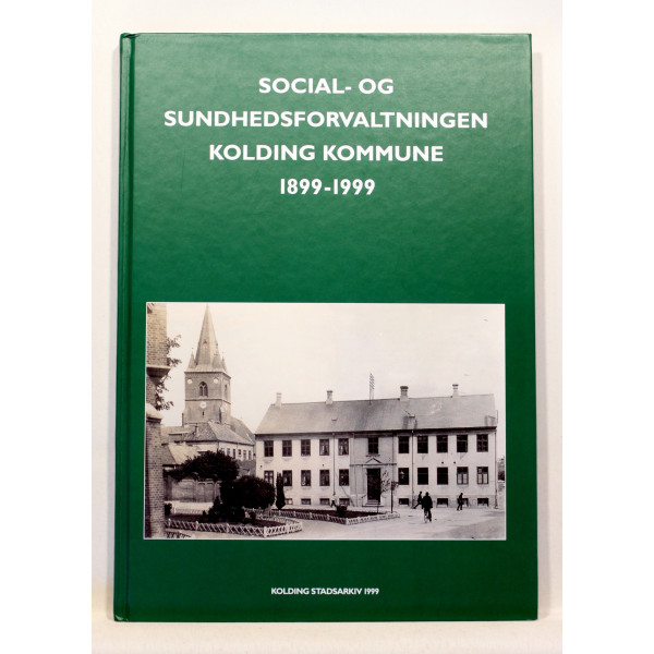 Social og Sundhedsforvaltningen Kolding Kommune 1899-1999