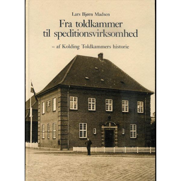 Fra toldkammer til speditionsvirksomhed - af Kolding Toldkammers historie