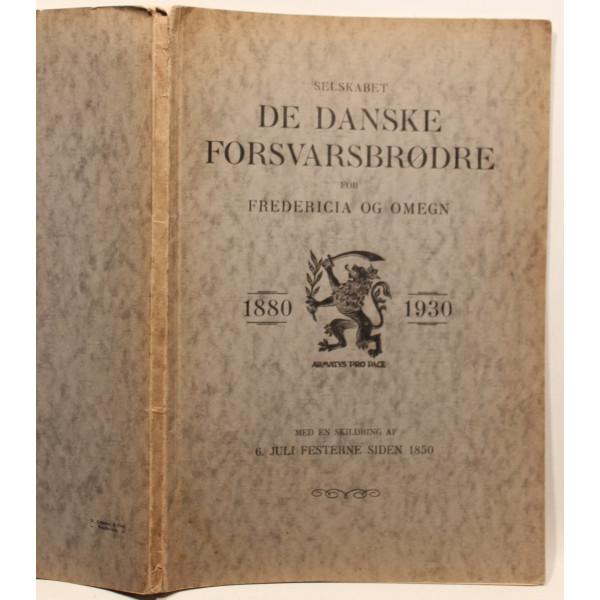 Selskabet De Danske Forsvarsbrødre for Fredericia og omegn 1880 - 1930. Med en skildring af 6. Juli Festerne siden 1850