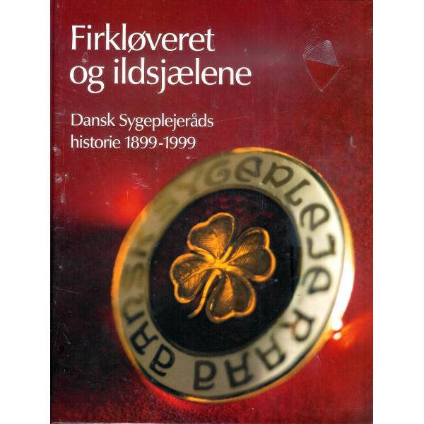 Firkløveret og ildsjælene. Dansk Sygeplejeråds historie 1899-1999. 2 Bind