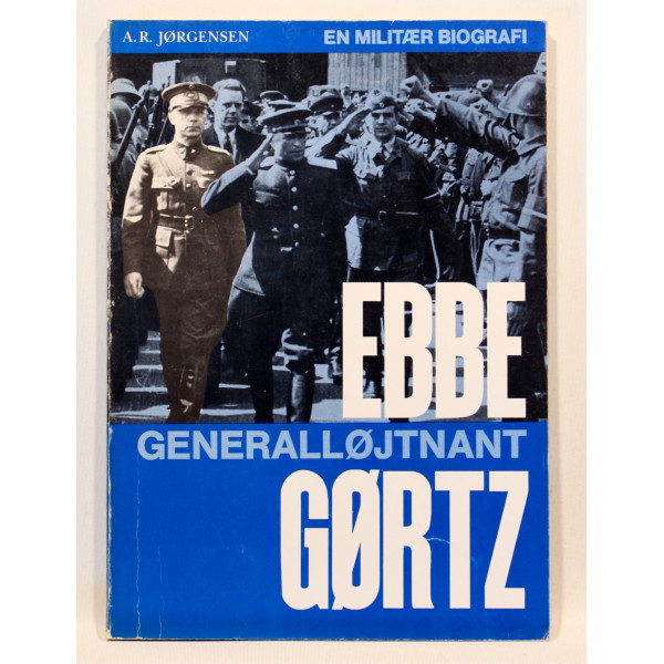 Generalløjtnant Ebbe Gørtz. En militær biografi
