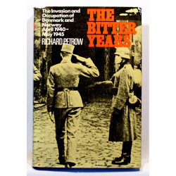 The Bitter Years. The Invasion and Occupation of Denmark and Norway, April 1940-May 1945 