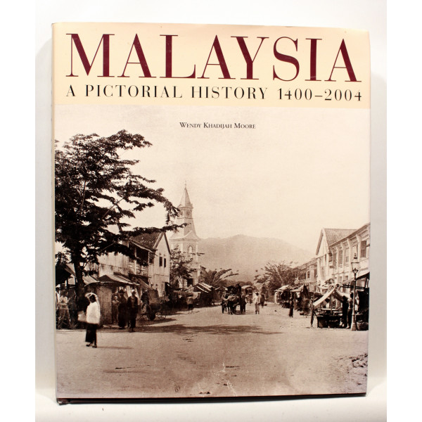 Malaysia. A Pictorial History 1400-2004