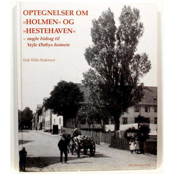 Optegnelser om Holmen og Hestehaven - nogle bidrag til Vejle Østbys historie