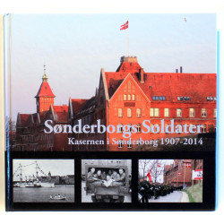Sønderborgs soldater.Kasernen i Sønderborg 1907-2014