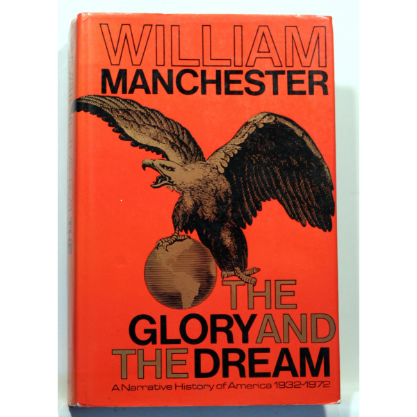 The Glory and The Dream. A Narrative History of America 1932 - 1972