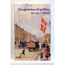 Fra grubehus til grillbar. Horsens i 1000 år