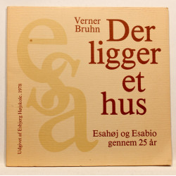 Der ligger et hus. Esahøj og Esabio gennem 25 år