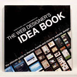 The Web Designer's Idea Book. The ultimate guide to themes, Trends and styles in Website design
