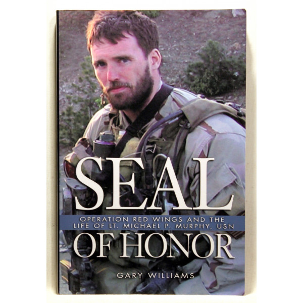 Seal Of Honor. Operation Red Wings and the Life of Lt Michael P Murphy, USN