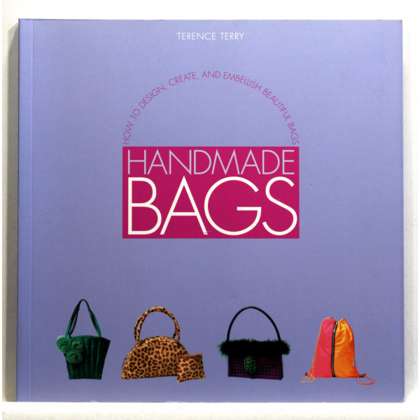 Handmade Bags. How to Design, Create and Embellish Beautiful Bags