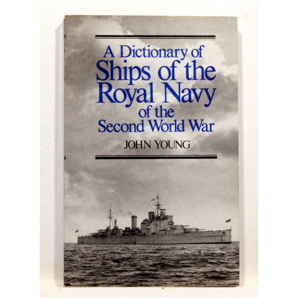 A Dictionary of the Ships of the Royal Navy of the Second World War