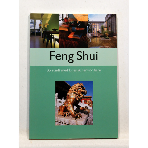 Feng Shui. Bo sundt med kinesisk harmonilære