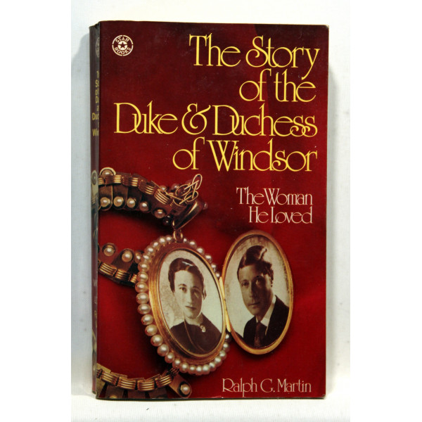 The Woman He Loved. The Story of the Duke & Duchess of Windsor