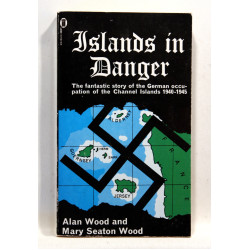 Islands in Danger. Story of the German Occupation of the Channel Islands, 1940-45