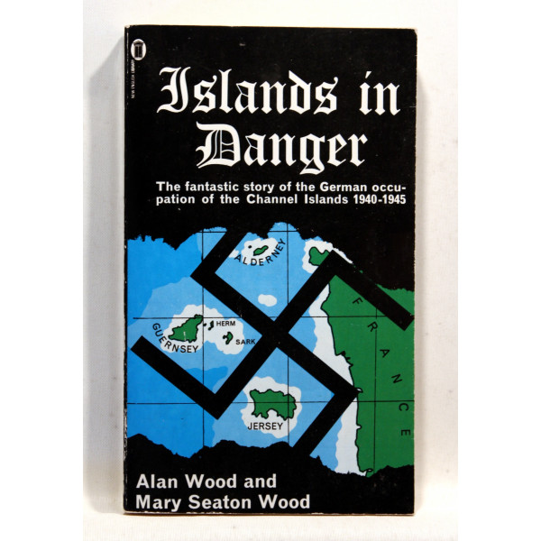 Islands in Danger. Story of the German Occupation of the Channel Islands, 1940-45