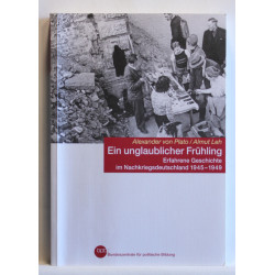 Ein unglaublicher Fruhling. Erfahrene Geschichte im Nachkriegsdeutschland 1945-1948