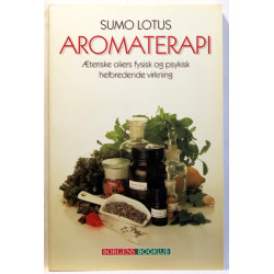 Aromaterapi. Æteriske oliers fysiske og psykiske helbredende virkning