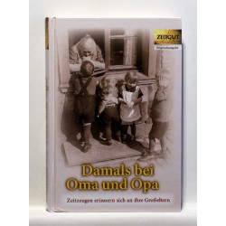 Damals bei Oma und Opa. Zeitzeugen erinnern sich an ihre Großeltern