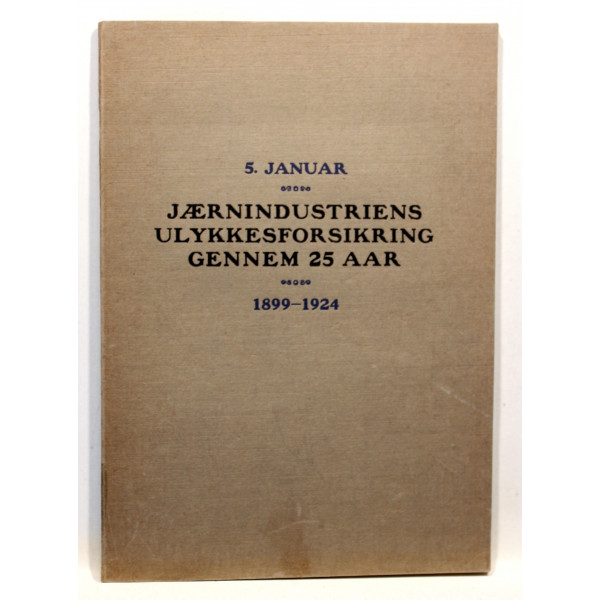 Jærnindudtriens Ulykkesforsikring gennem 25 Aar 1899-1924