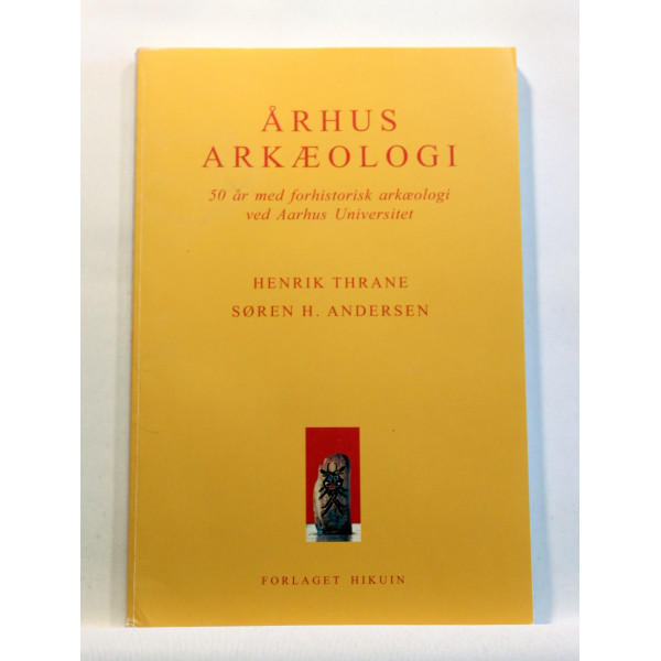 Århus arkæologi. 50 år med forhistorisk arkæologi ved Aarhus Universitet