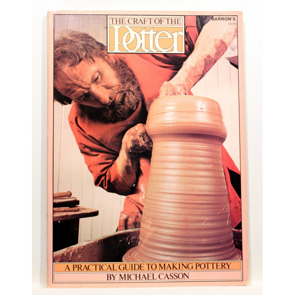 The Craft of the Potter. A Practical Guide to Making Pottery