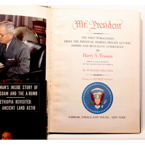 Mr. President. The First Publication from the Personal Diaries, Private Letters, Papers, and Revealing Interviews of Harry S. Truman, Thirty-Second President of the United States of America