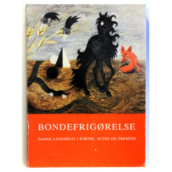 Bondefrigørelse. Dansk landbrug i fortid, nutid og fremtid