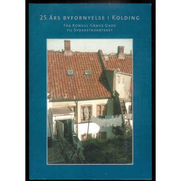25 års byfornyelse i Kolding - Fra Konsul Graus Gade til Sydvestkvarteret