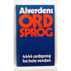 Alverdens Ordsprog. 4444 ordsprog fra hele verden