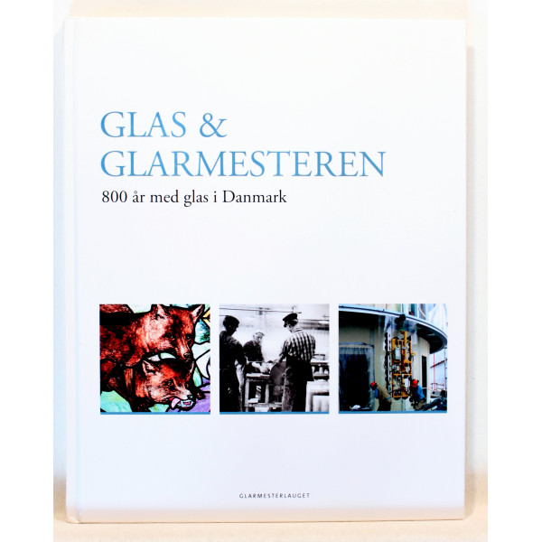Glas & Glarmesteren 800 år med glas i Danmark