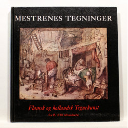 Mestrenes tegninger. Flamsk og Hollandsk tegnekunst . Fra 15. yil 18. århundrede